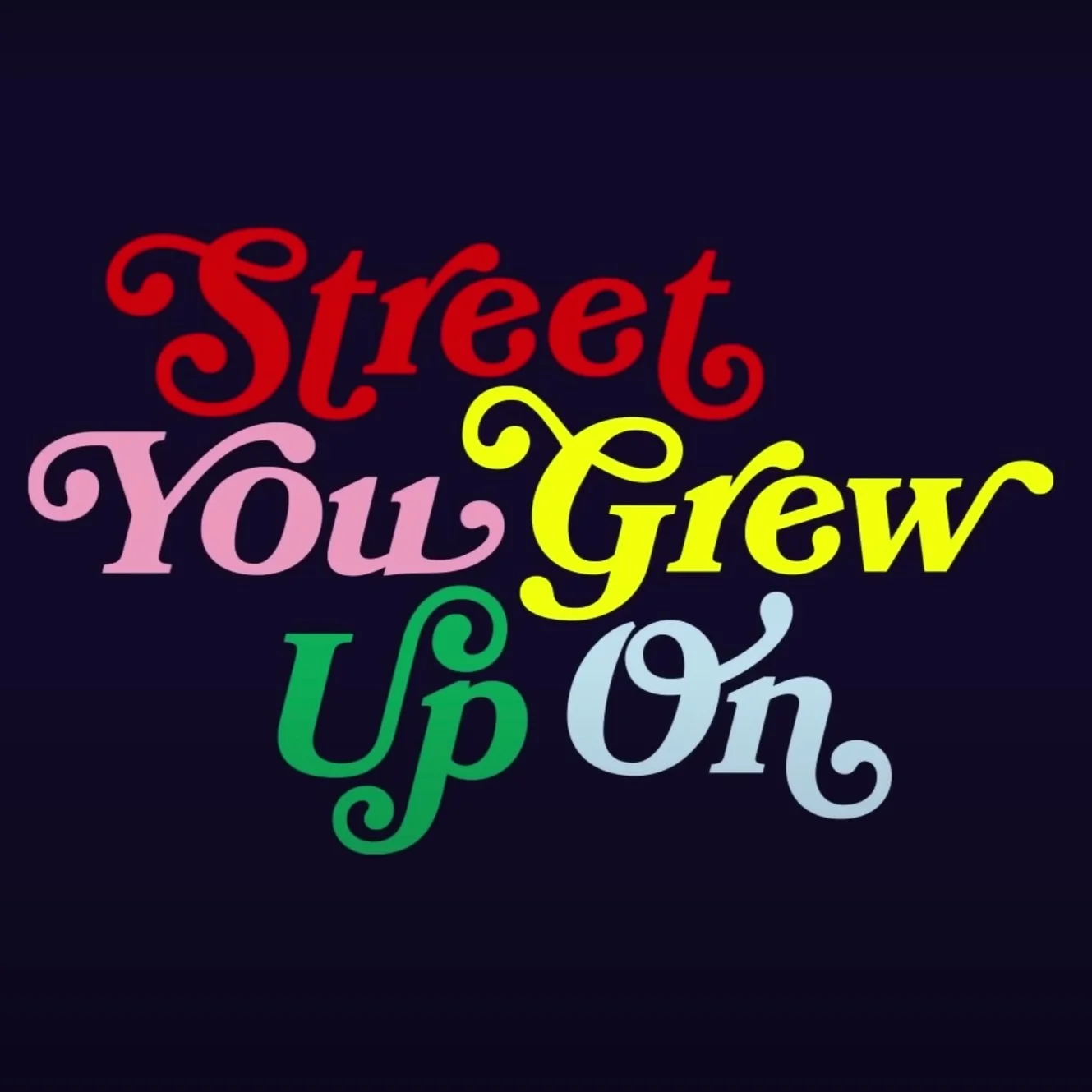 STREET YOU GREW UP ON