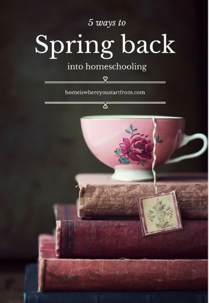 5waystospringback-homeschooling-homeisblog