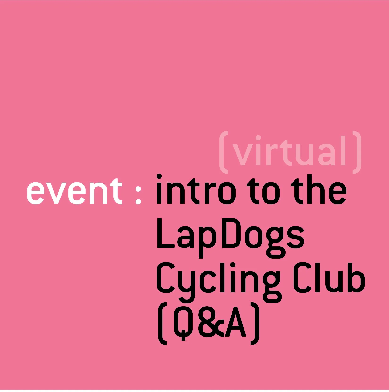 Interested in the LDCC. Have Questions? 
&bull;
We will be hosting a series of virtual meetings for you to participate in and learn all about the LapDogs Cycling Club. This is your opportunity to learn more about our club, the kinds of cyclists we ar