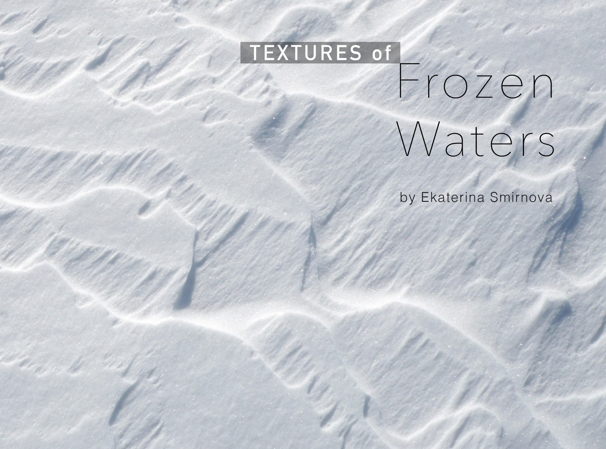 Textures of Frozen Waters. 100 pages. Order HERE
