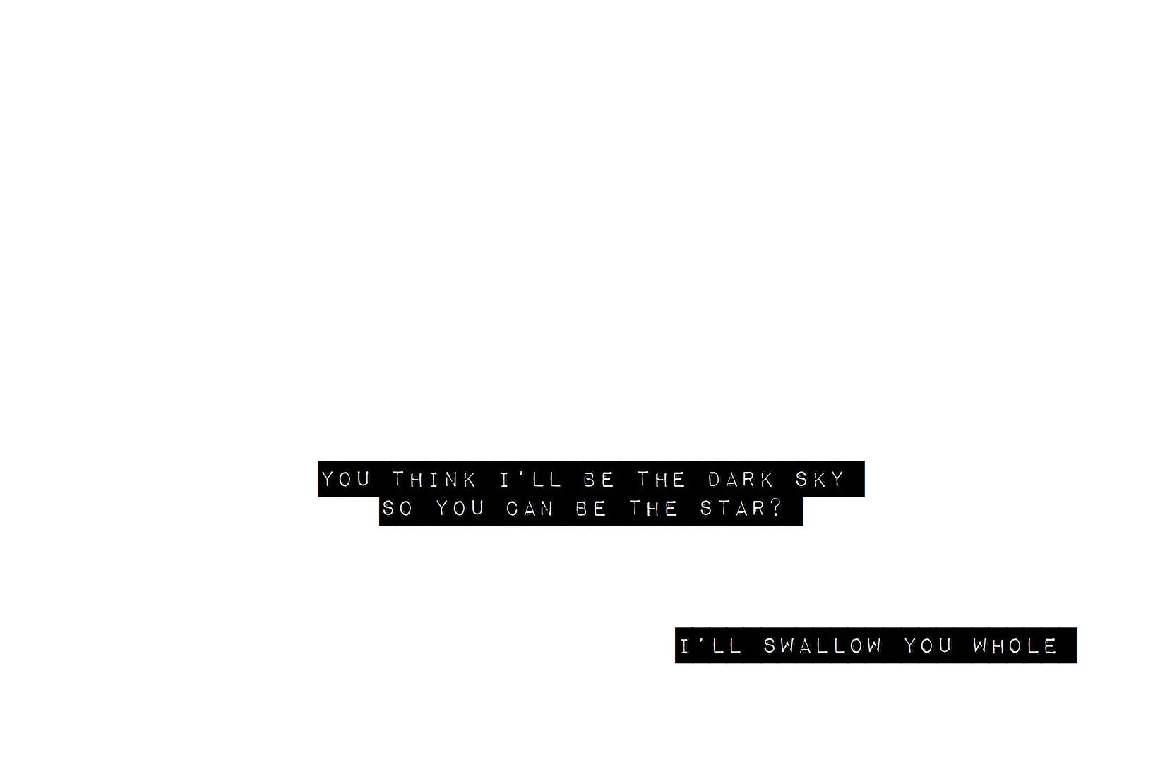 You think I’ll be the dark sky so you can be the star copy.jpg