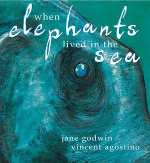   When Elephants Lived in the Sea  (illustrated by Vincent Agostino)  2006 