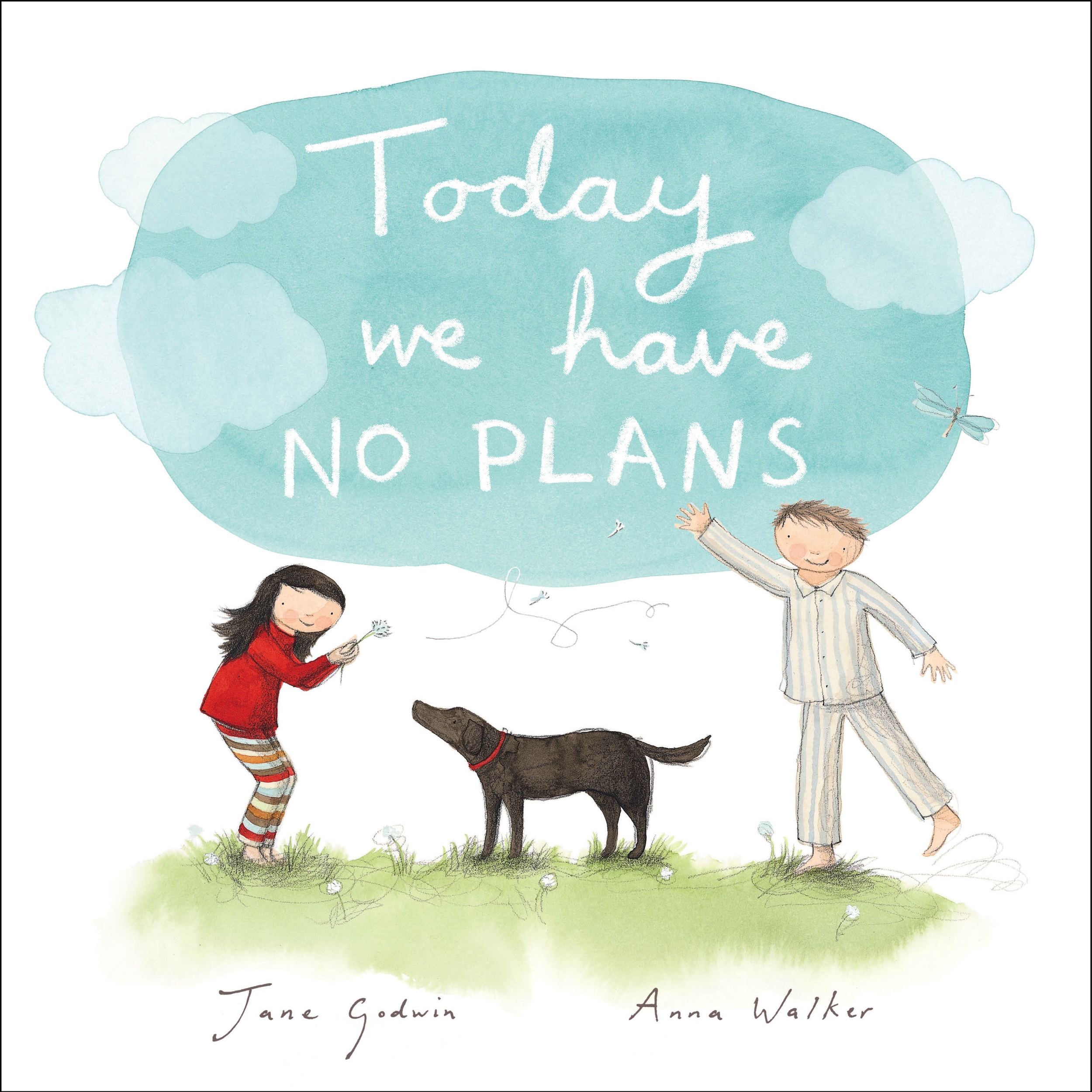   Today We Have No Plans  (illustrated by Anna Walker)  2012   Today We Have No Plans   When I was a child, I used to love days where there was nothing organised, where you had the whole day spread out before you and you could just follow your instin