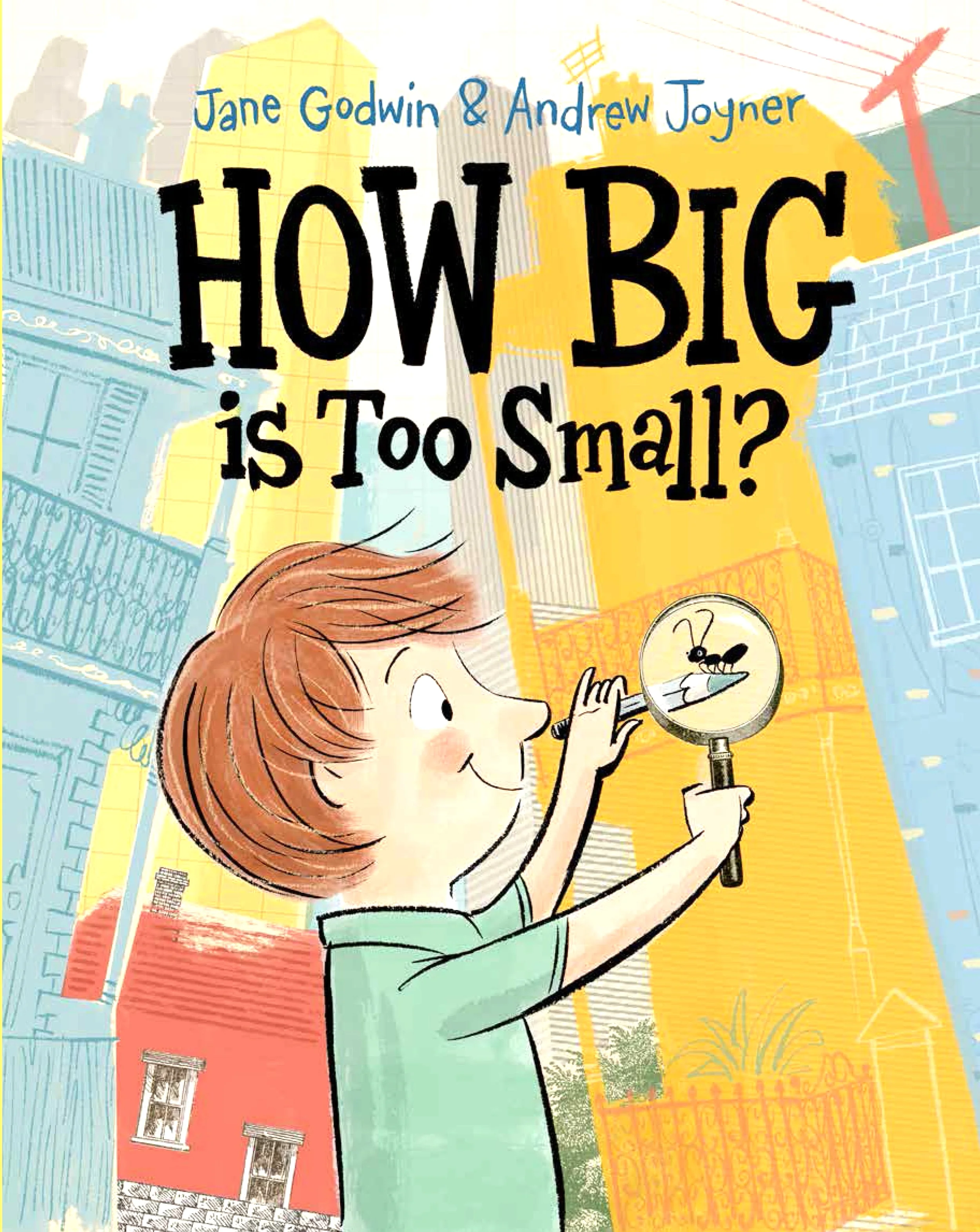   How Big is Too Small?  (illustrated by Andrew Joyner)  May 2015   How Big is Too Small?   I wrote the text for  How Big is Too Small?  several years ago. &nbsp;  I always wanted Andrew Joyner to illustrate it, but it took a few years for that to ha