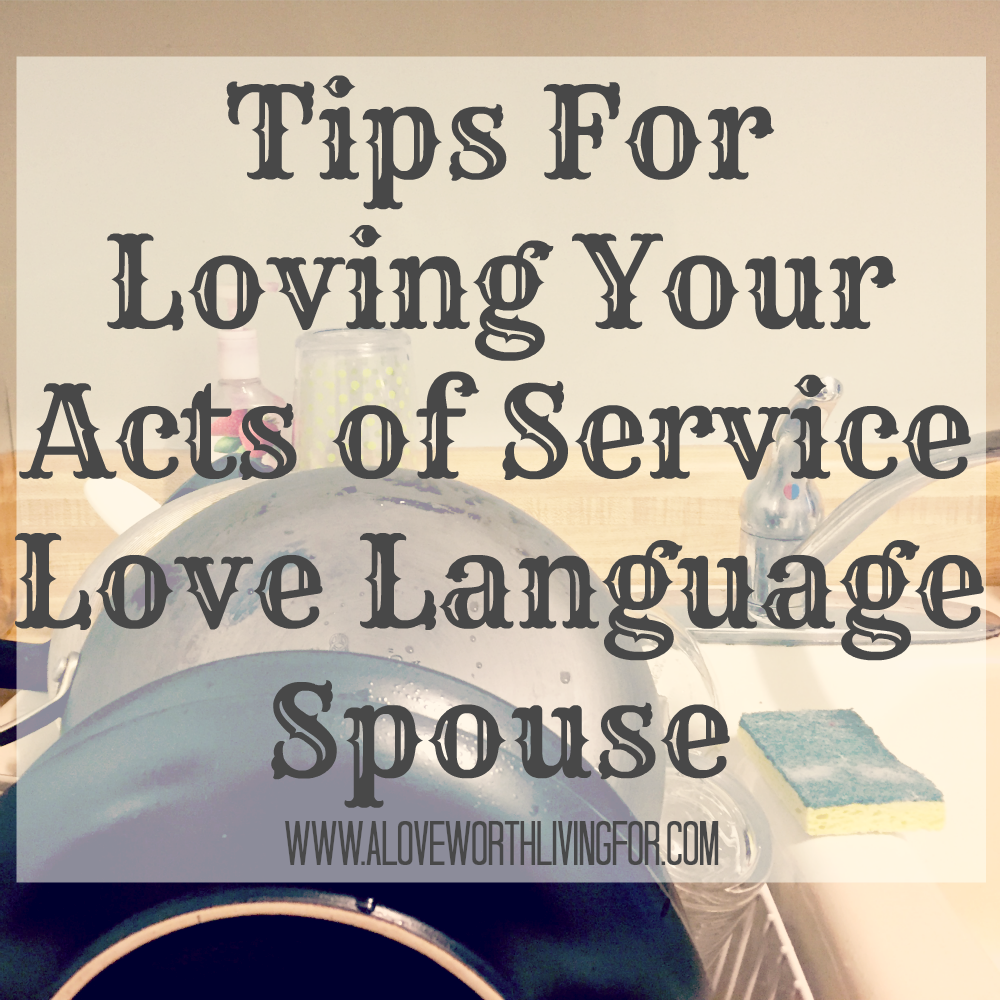 Tips For Loving Your Acts of Service Love Language Spouse — A Love