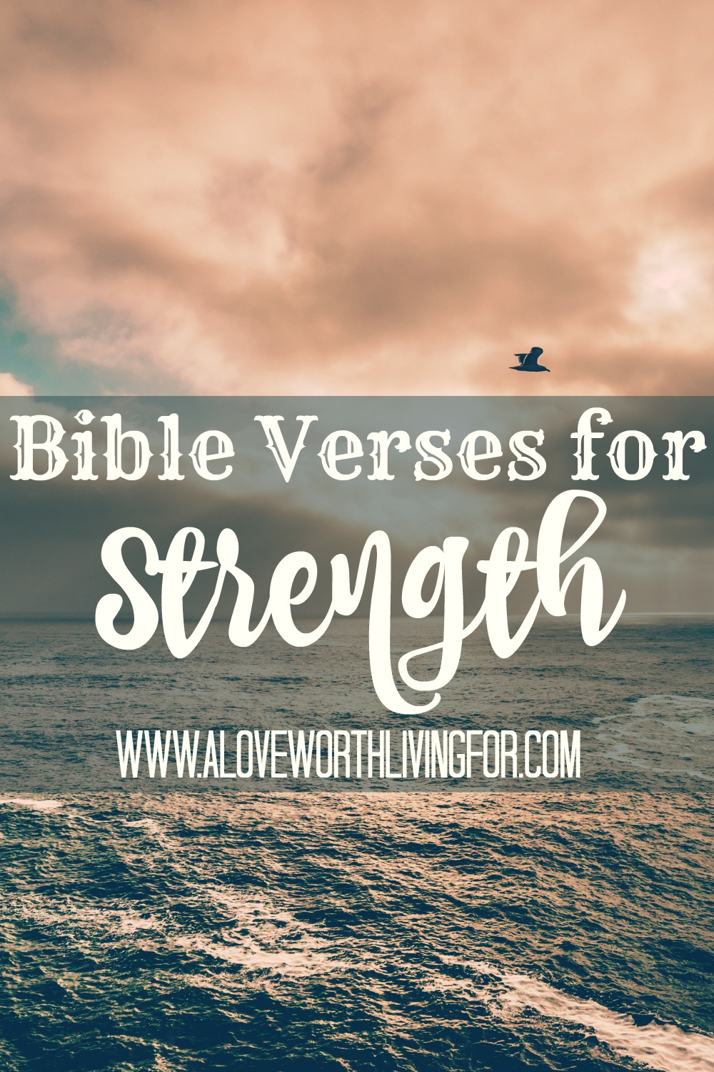 Bible Verses for Strength A Love Worth Living For