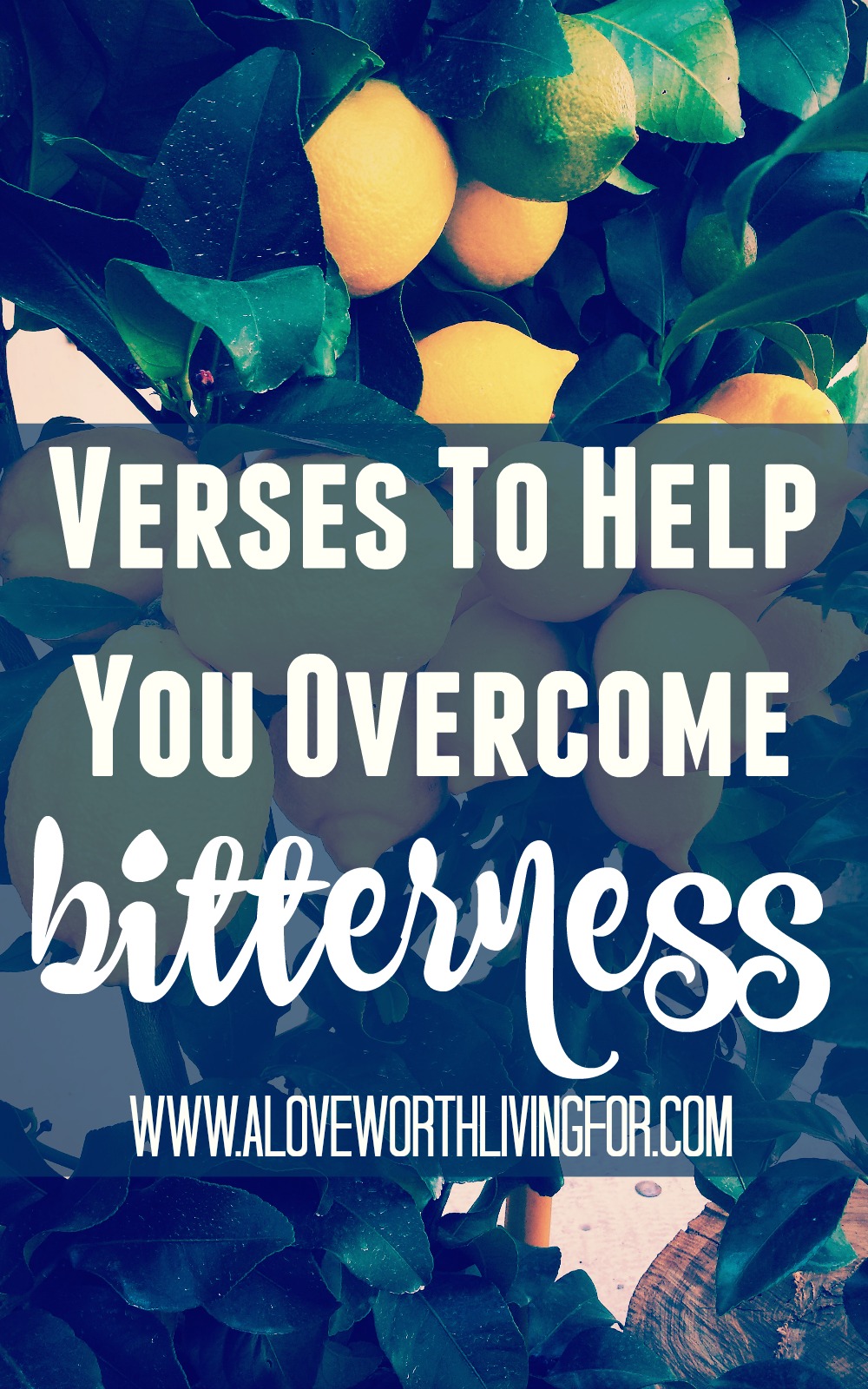 Verses To Sweeten Your Life Help You Overcome Bitterness A Love Worth Living For