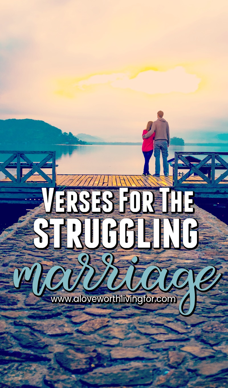 7 Verses For The Struggling Marriage A Love Worth Living For