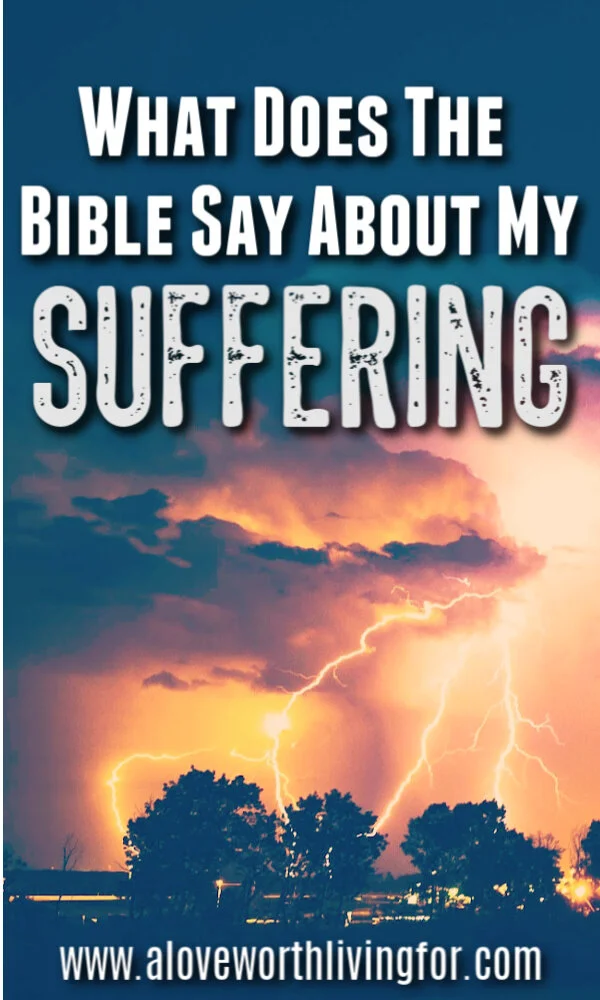 Bible Quotes About Suffering What Does The Bible Says About Your Suffering? - 12 Encouraging Bible Verses  About Suffering — A Love Worth Living For