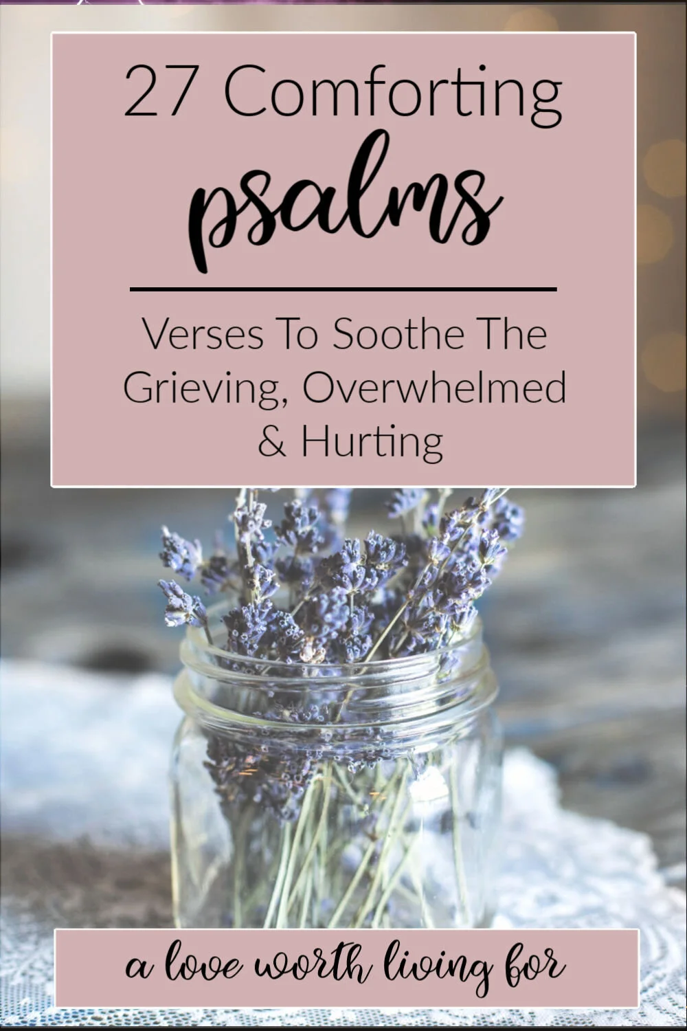 27 Comforting Psalms Psalms to Comfort the Grieving, Overwhelmed