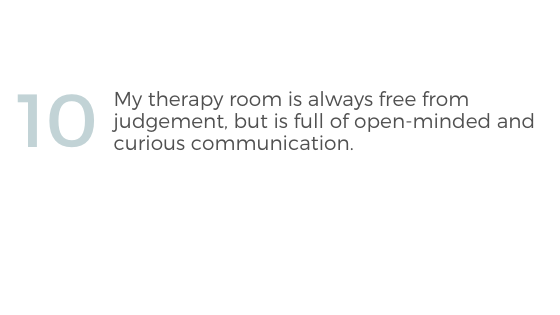 1. The most important agent for change in therapy is the relationship between the therapist and the client. This remains paramount throughout my work..png