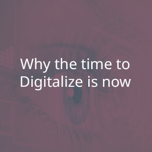 Why the time to digitalize is now