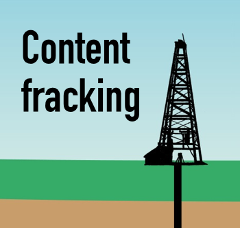 Why the need for content "fracking" is greater than ever