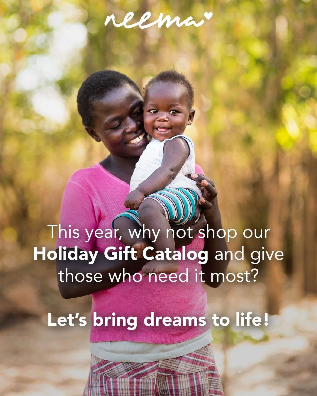 Celebrate the season by purchasing a gift that will support those who need it most! Shop our Holiday Gift Catalog to provide a vulnerable young woman and child with items they need, and bring dreams to life.

Purchase a gift in someone&rsquo;s honor 
