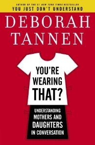 You're Wearing THAT?: Understanding Mothers and Daughters in Conversation