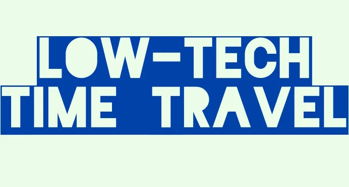 Low-Tech Time Travel