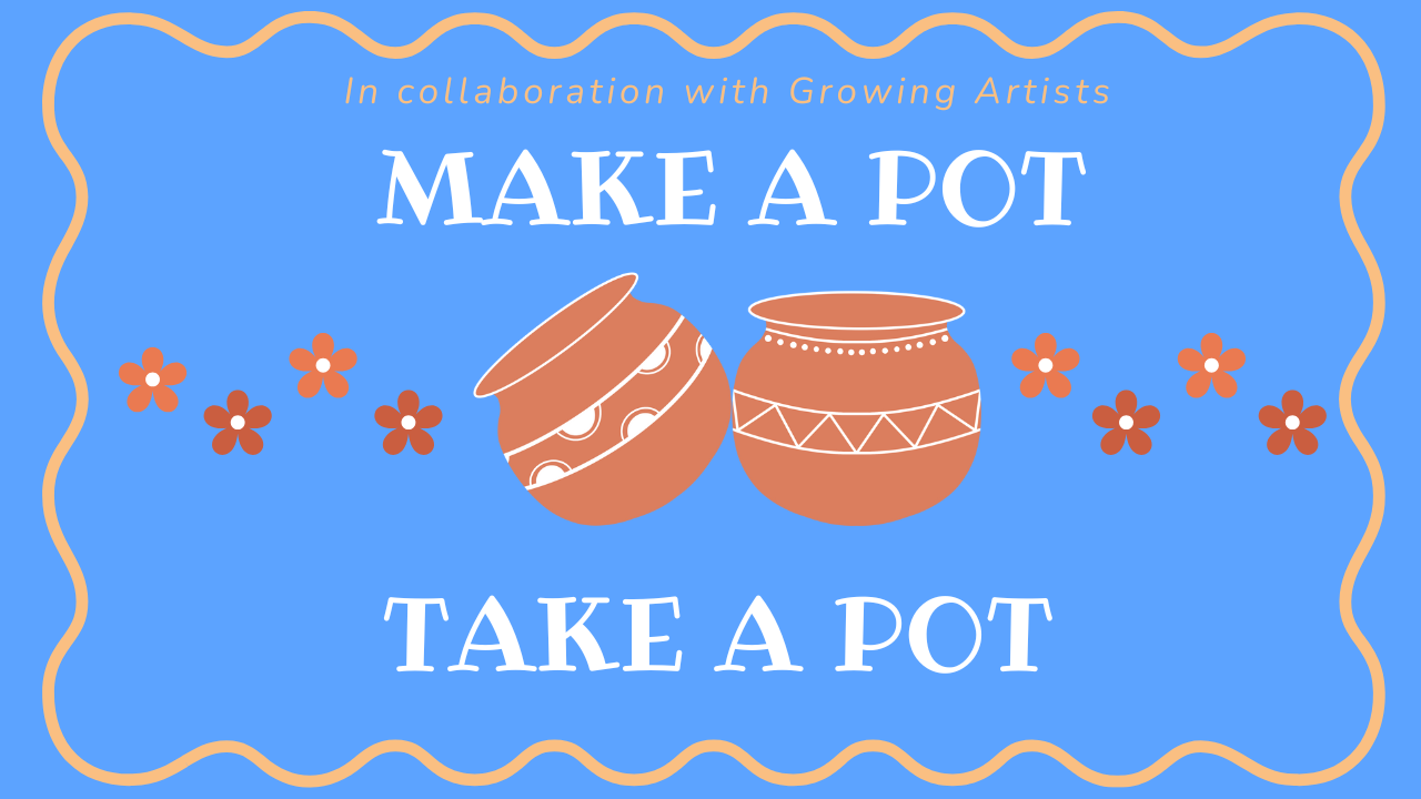 Growing Artists - Make a Pot Take a Pot Workshop