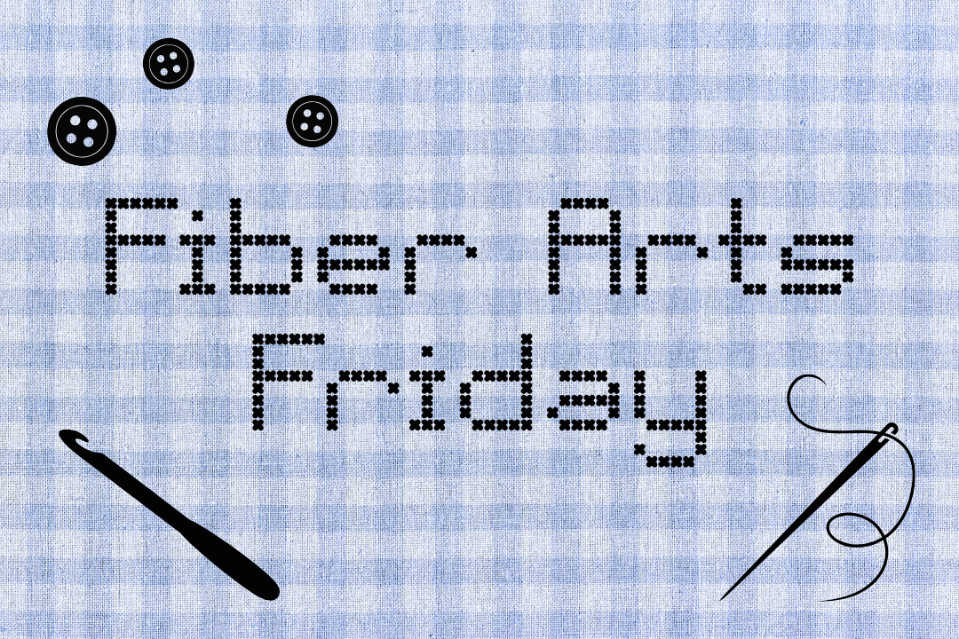 Fiber Arts Friday