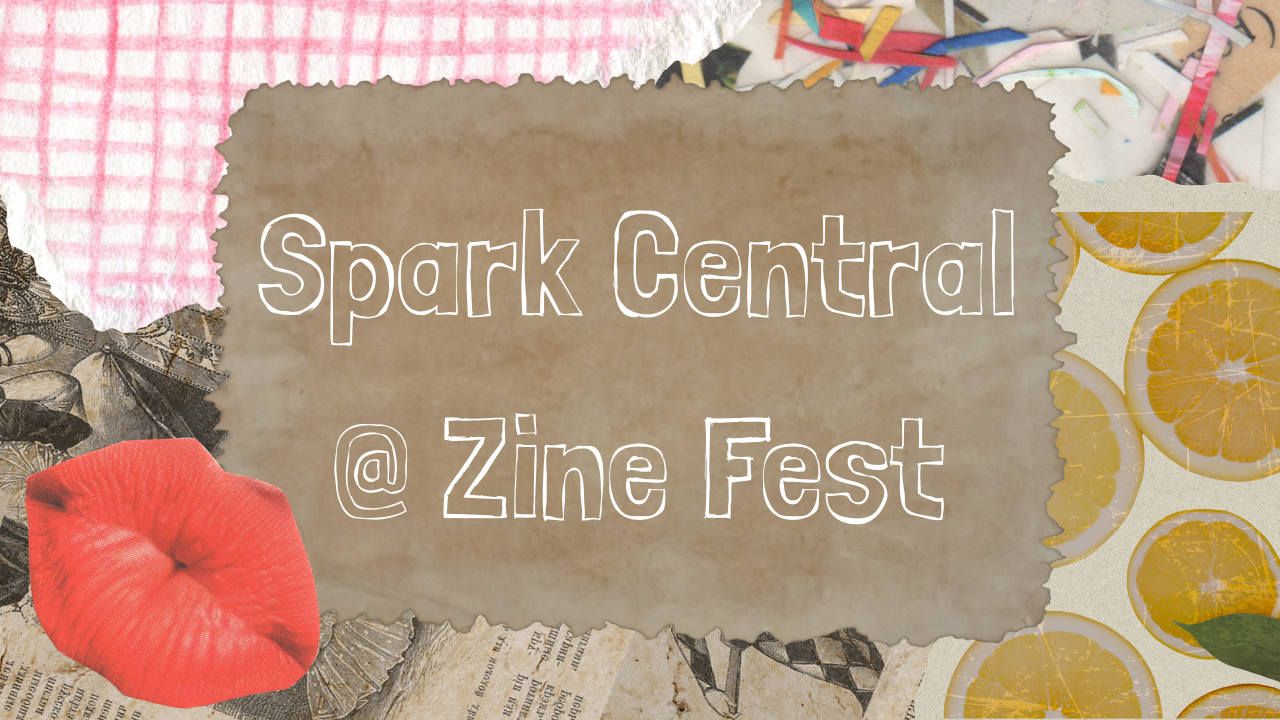Spark Central and Bird's Nest @ Zine Fest