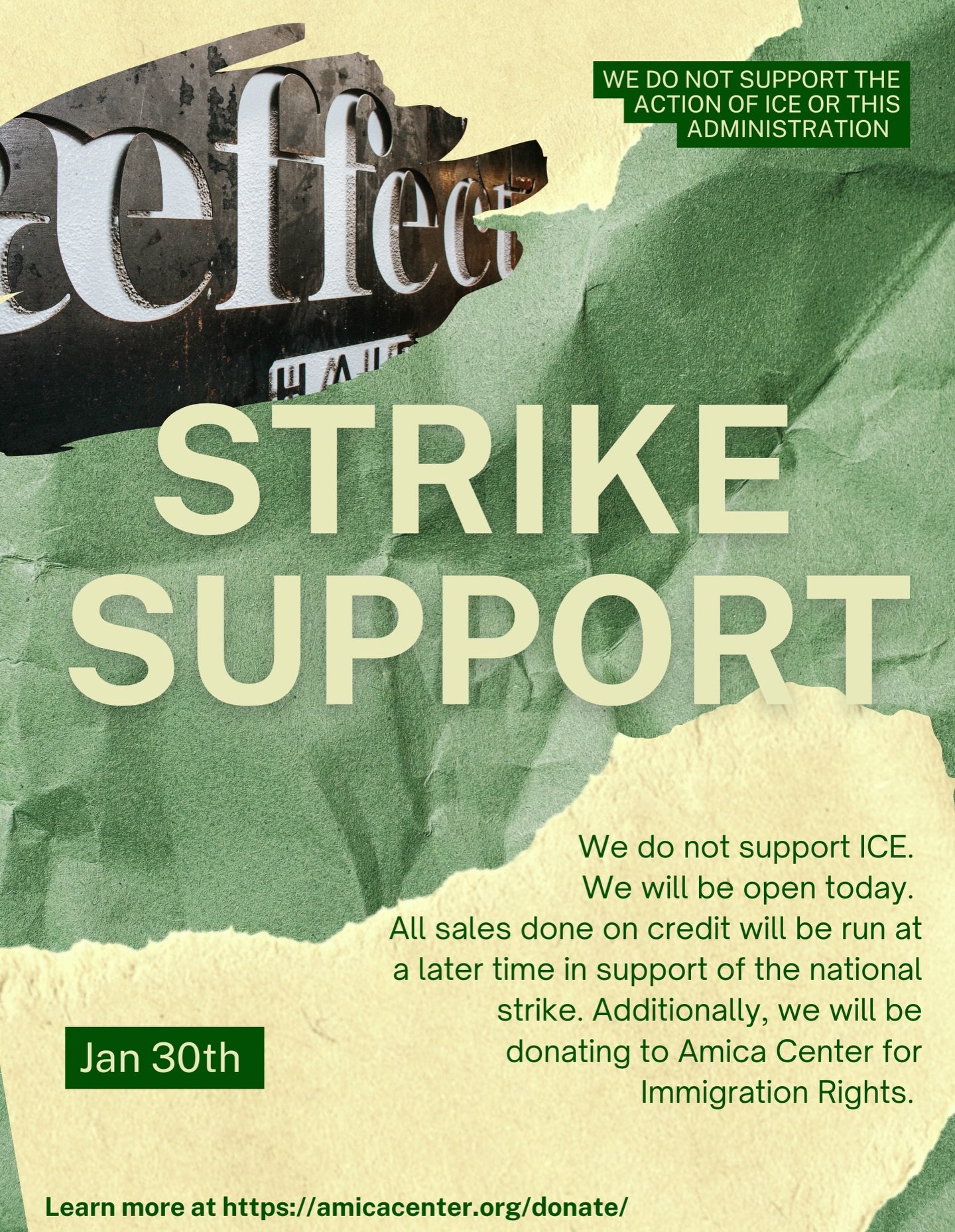 As a small business and we will remain open today. We do not support the actions of this administration, and its use of ICE, especially as the children of immigrants. 
In support and solidarity, all credit card sales will be run at a later date to en
