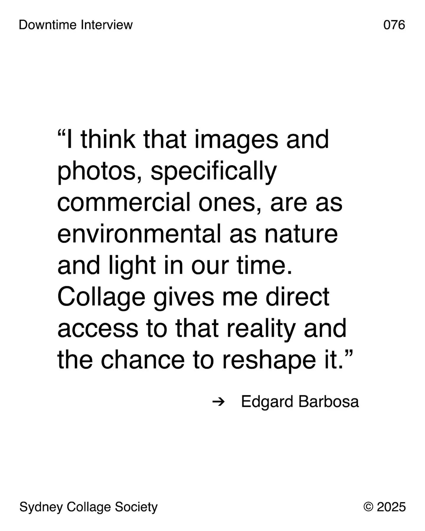 We Love this quote ❤️

If you haven&rsquo;t already go check out our latest Downtime Interview with New York based artist Edgard Barbosa @edgard__barbosa Link is in our Bio ✌🏼
.
.
.
.
.
#contemporarycollage #artinterview #edgardbarbosa #sydneycollag