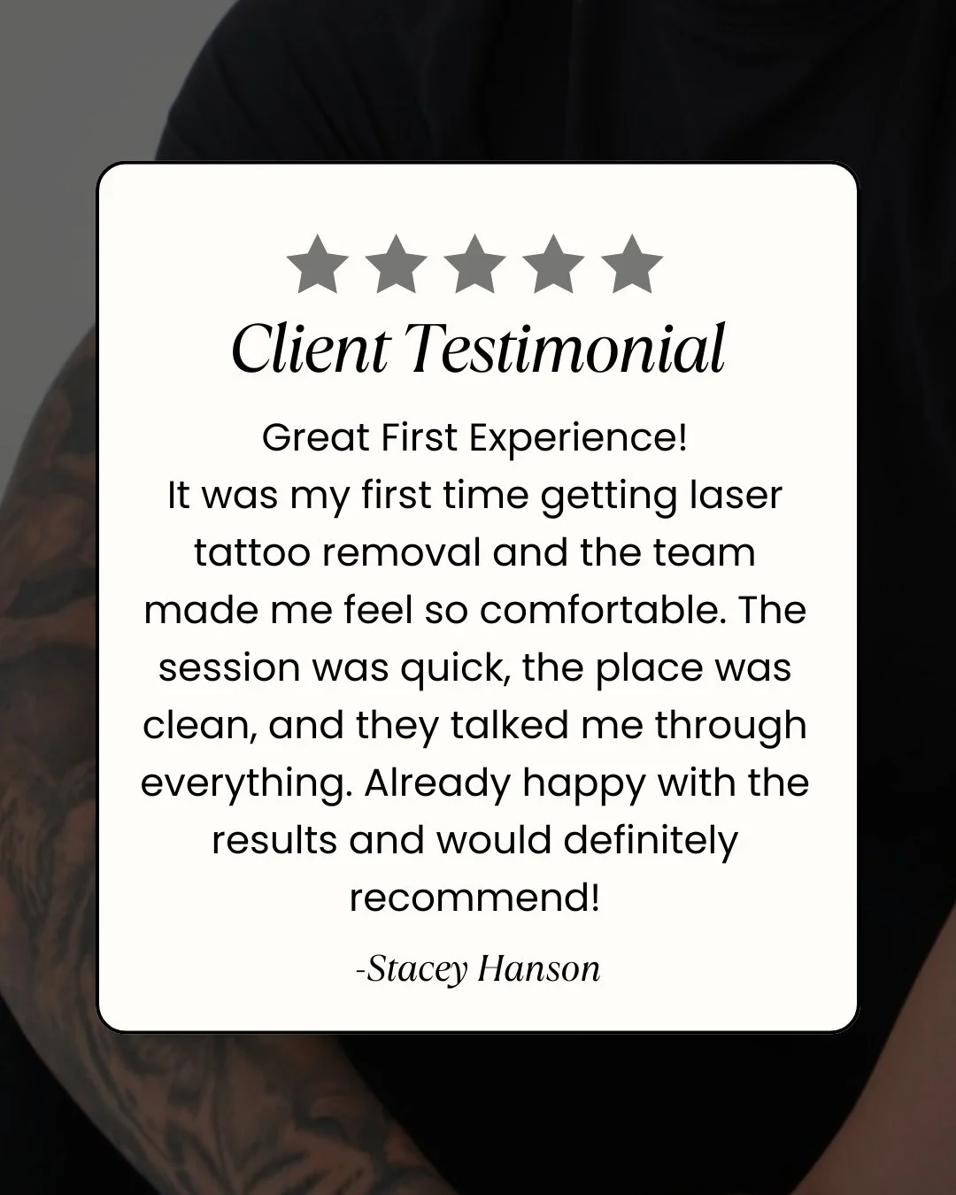Such kind words from Stacey after her very first tattoo removal session.

She came in a bit nervous and left feeling comfortable, informed and already happy with how the treatment went. That&rsquo;s always the goal. Our team is here with you through 