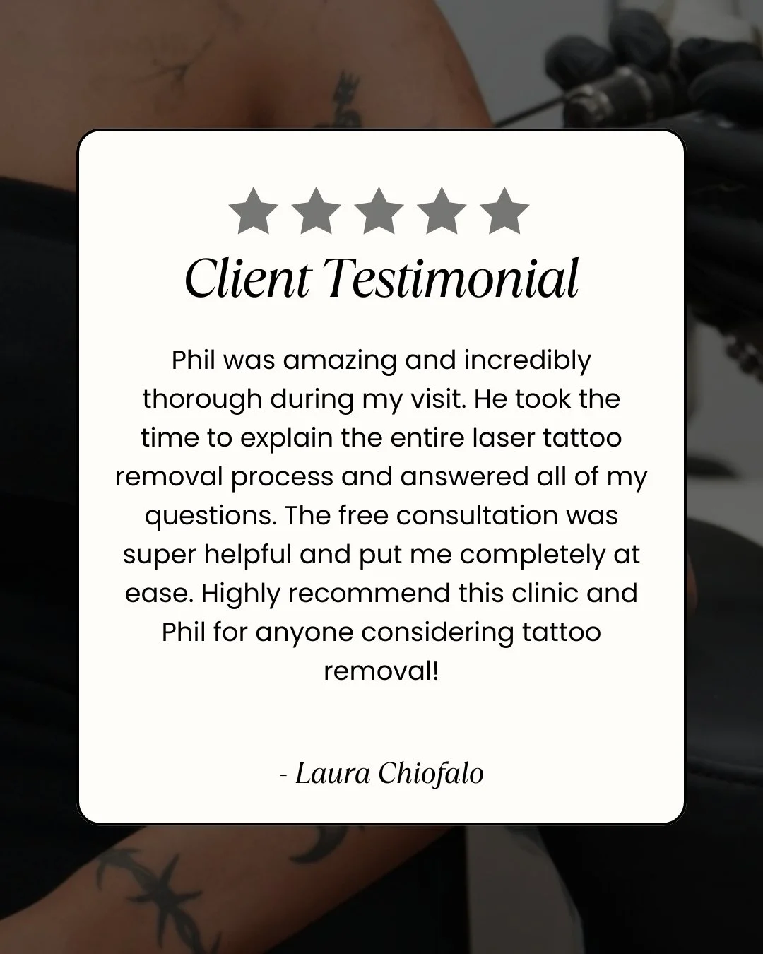 Client love like this makes our day!

&ldquo;Phil was amazing and incredibly thorough during my visit. He took the time to explain the entire laser tattoo removal process and answered all of my questions. The free consultation was super helpful and p