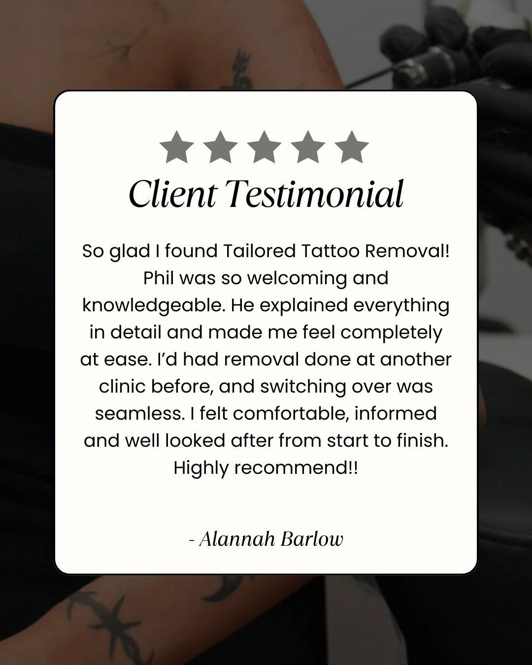 Nothing makes us happier than hearing this 🤍

&ldquo;So glad I found Tailored Tattoo Removal! Phil was so welcoming and knowledgeable. He explained everything in detail and made me feel completely at ease. I&rsquo;d had removal done at another clini