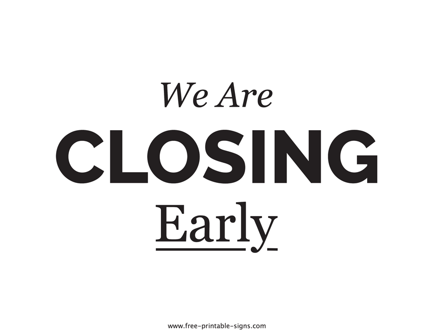 CLOSING EARLY
