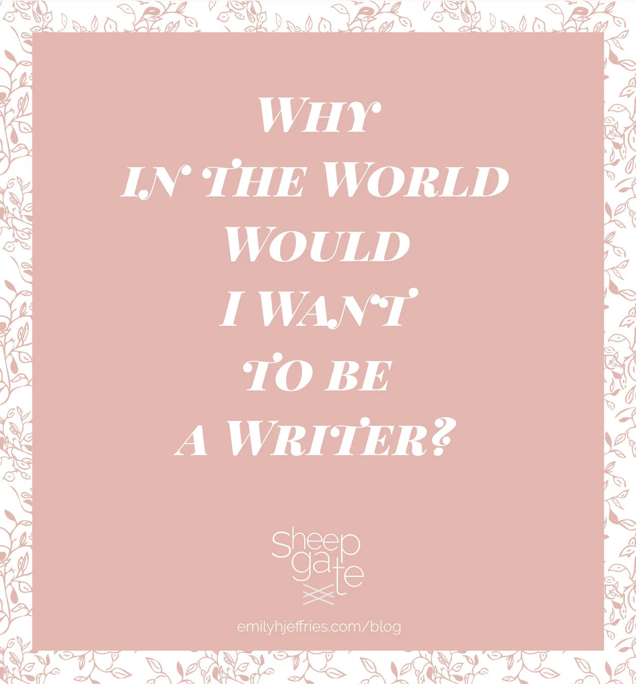 Why in the World Would I Want to be a Writer?