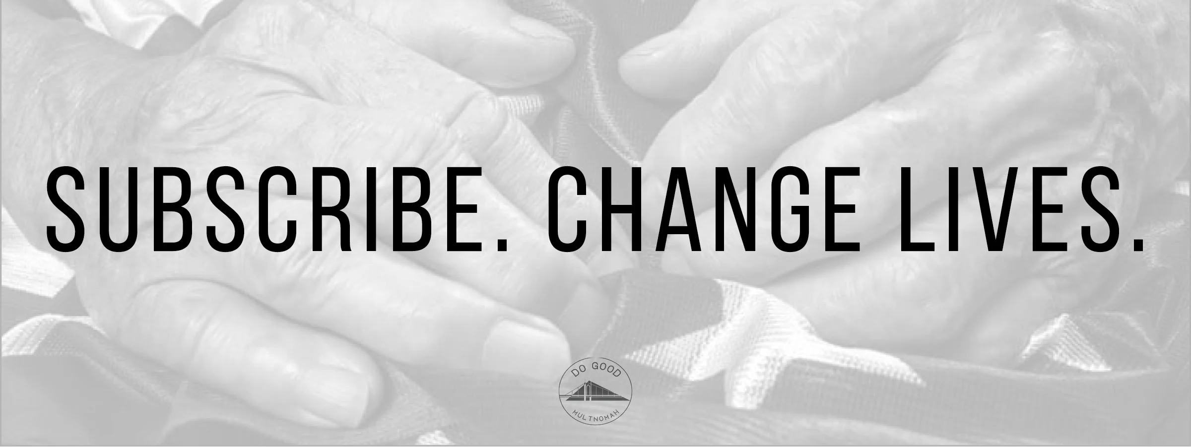 Subscribe. Change Lives. Blog Banner.jpg