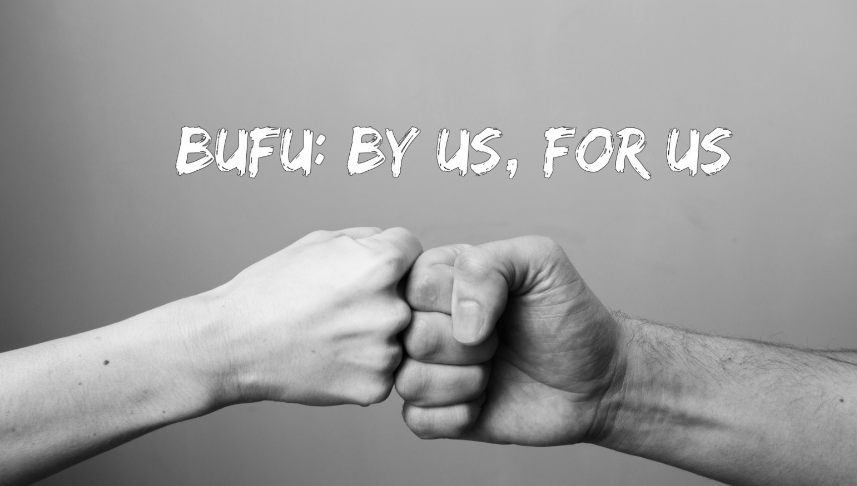 BUFU: By us, For us