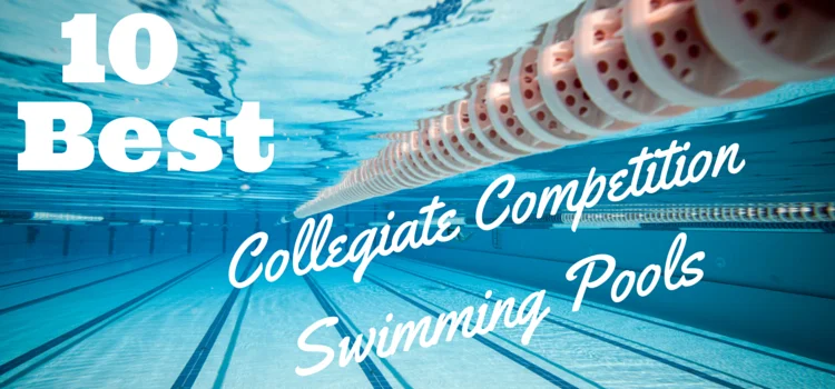 The 10 Best Collegiate Competition Swimming Pools