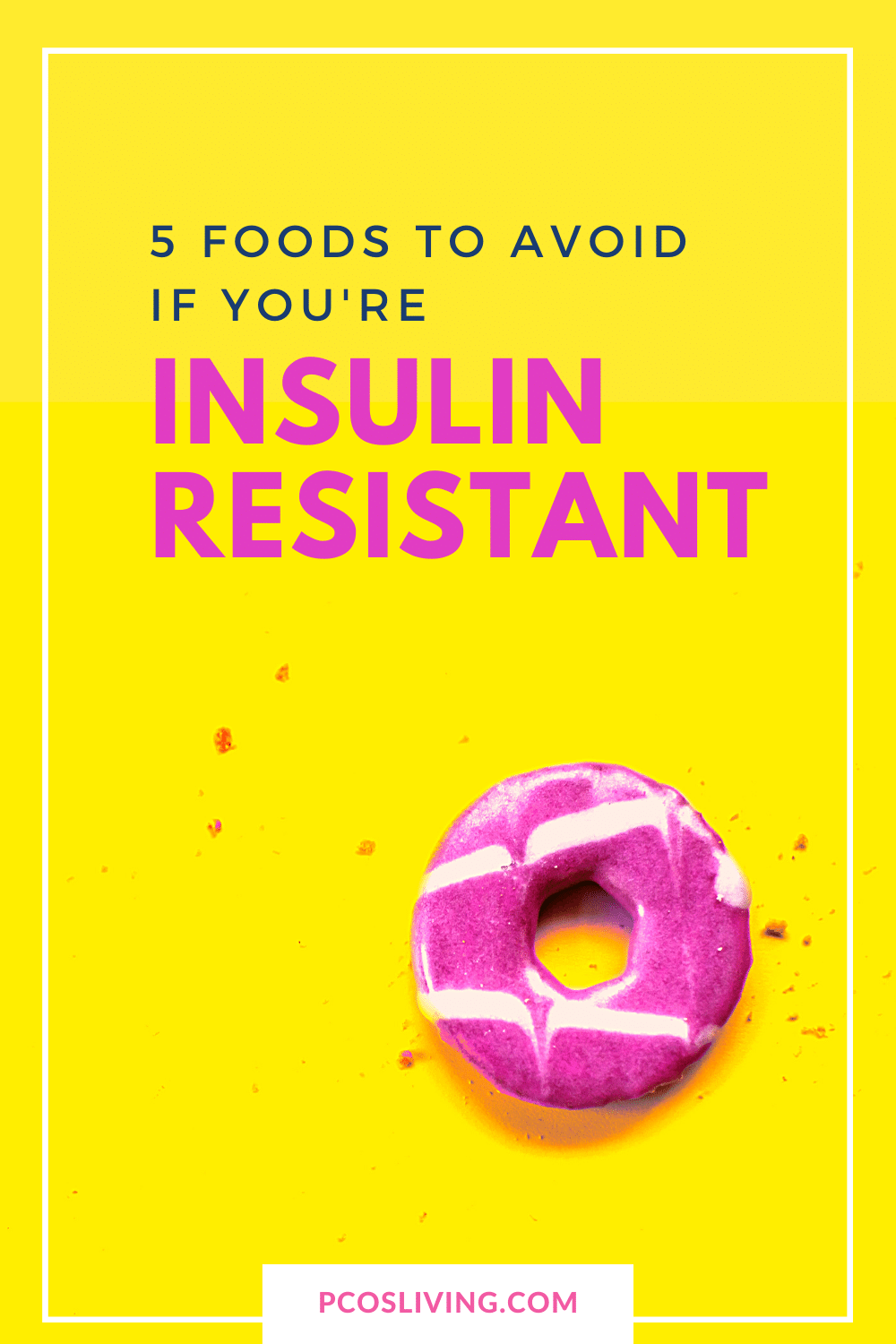 Pinterest 5 foods to cut if you are insulin resistant _ PCOSLiving.com.png