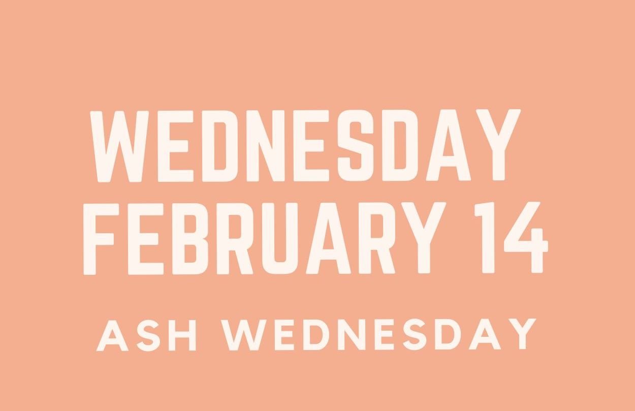 Ash Wednesday, Feb. 14