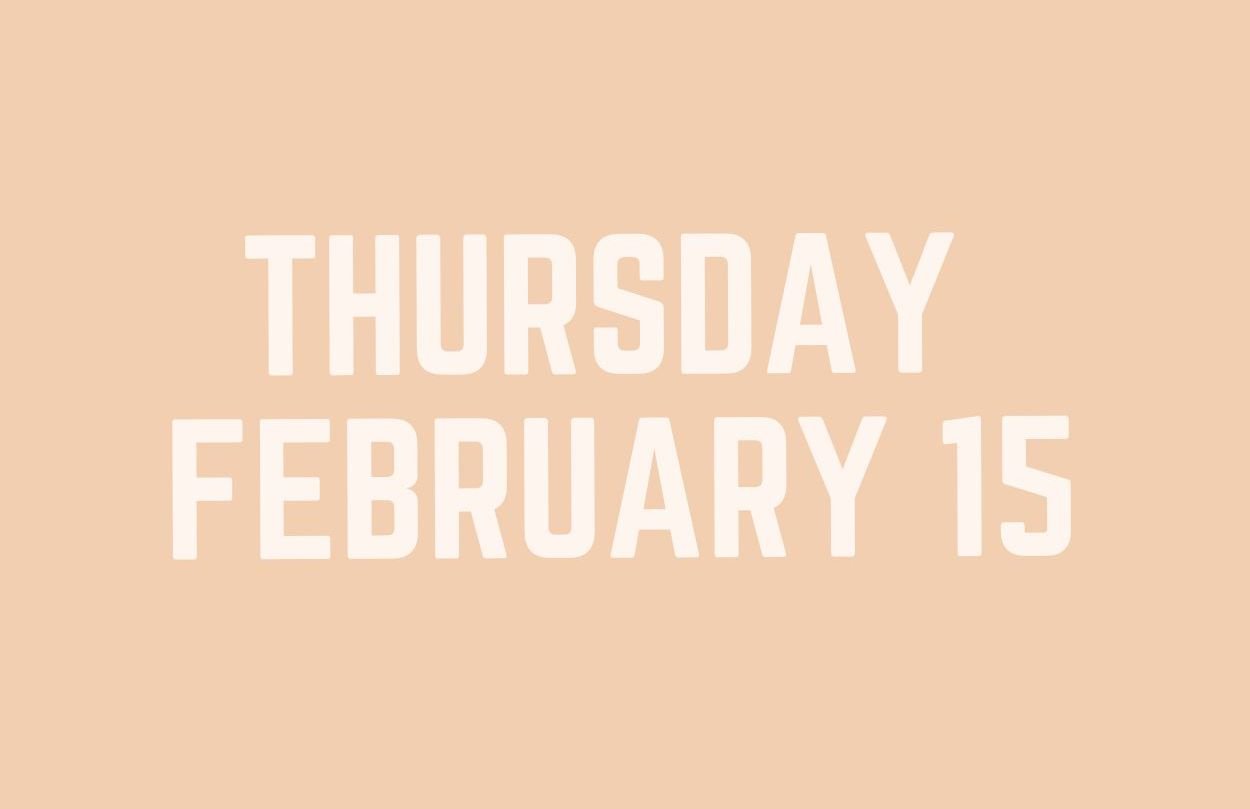 Thursday, Feb. 15