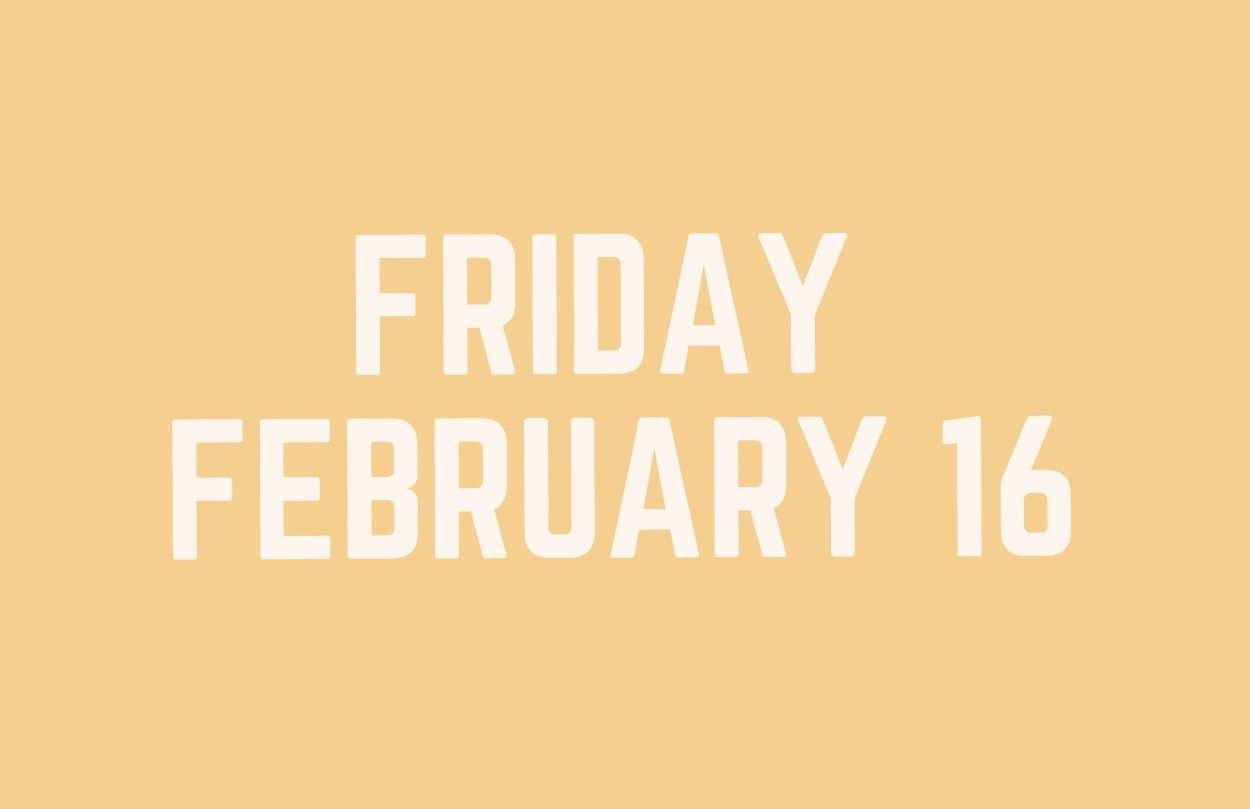 Friday, Feb. 16