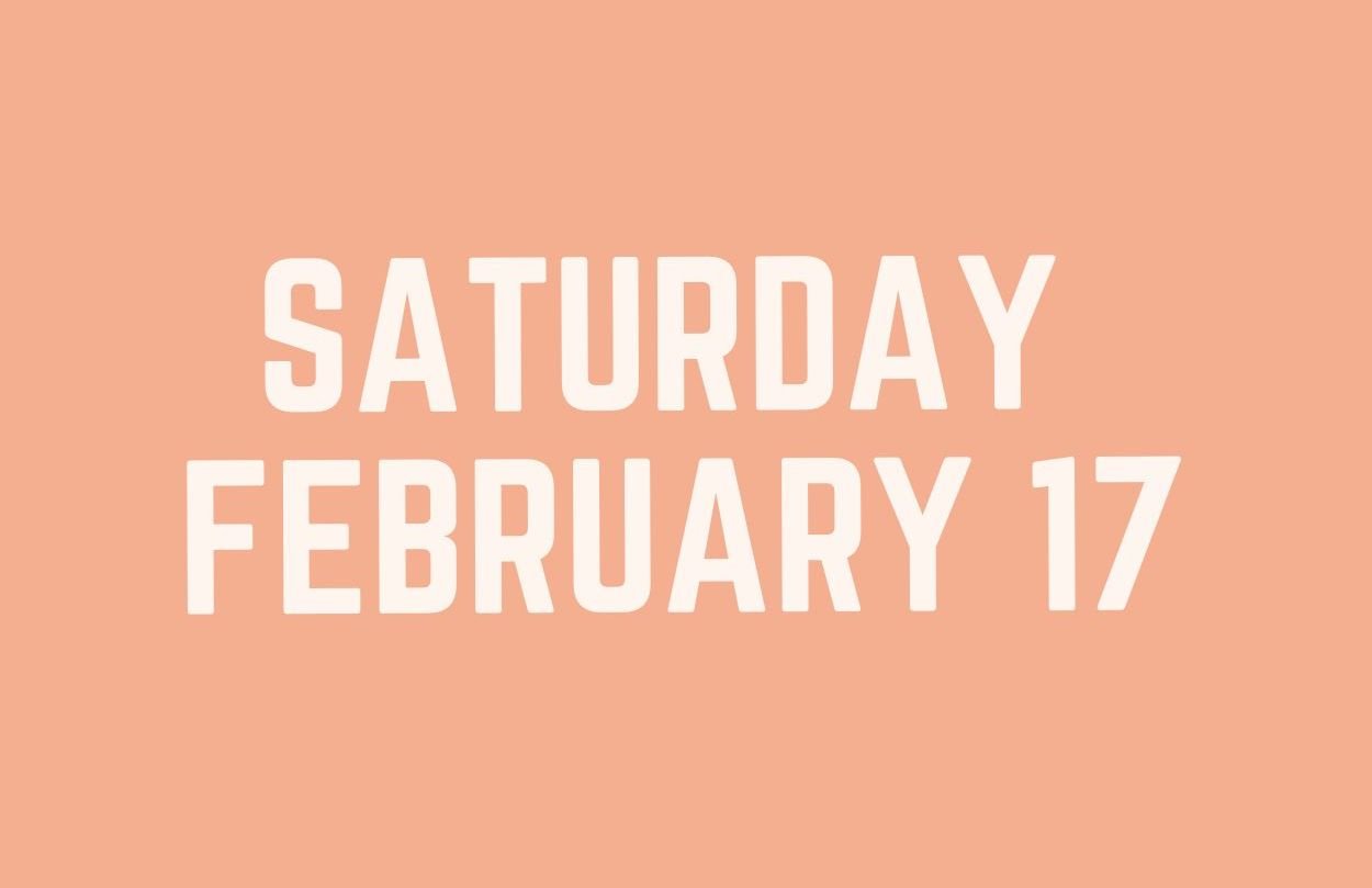 Saturday, Feb. 17