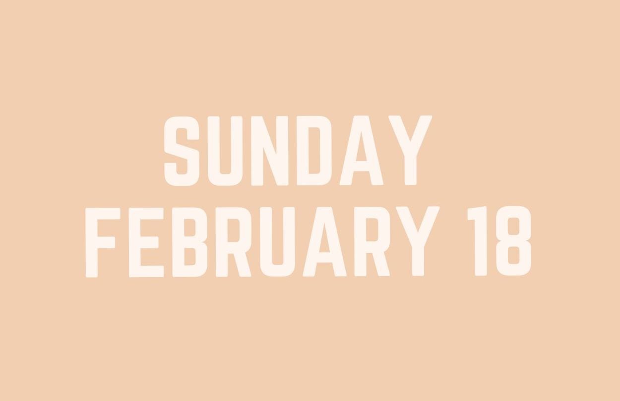 Sunday, Feb. 18