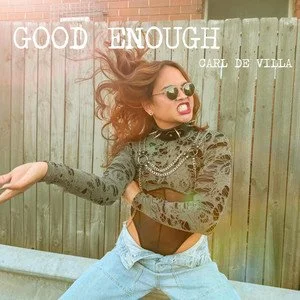 GOOD ENOUGH by Carl De Villa is the Perfect Pick-Me-Up Dance Pop Song!