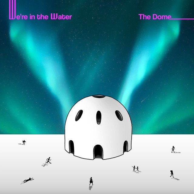 The Dome by We’re in the Water is a Conceptual Album Diving into the Human Psyche!
