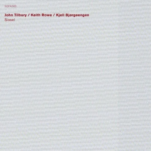 John Tilbury / Keith Rowe / Kjell Bjørgeengen - Sissel (SOFA)