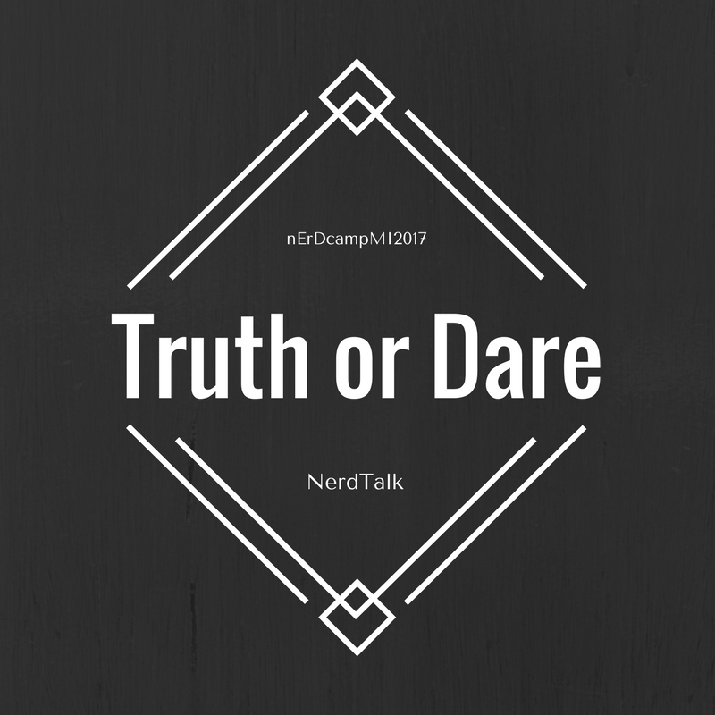 Truth or Dare? -- NerdTalk 2017