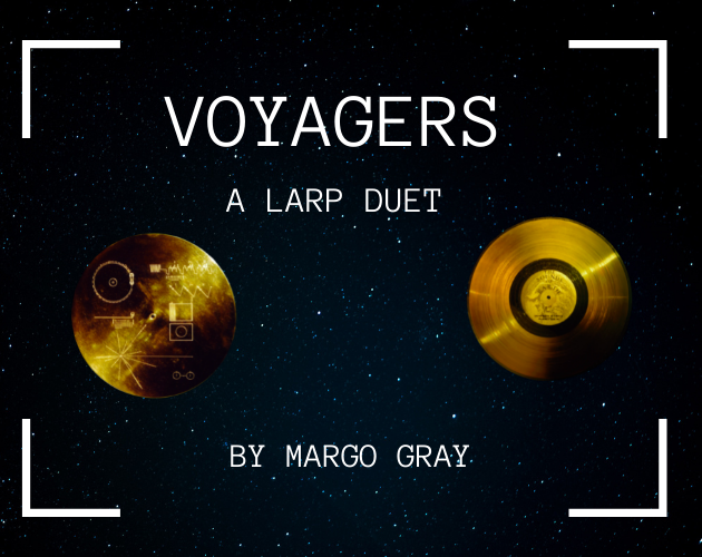 On a dark, starry background are the words "Voyagers, a larp duet by Margo Gray." There are images of two dies of the golden record, one of which has technical markings on it.