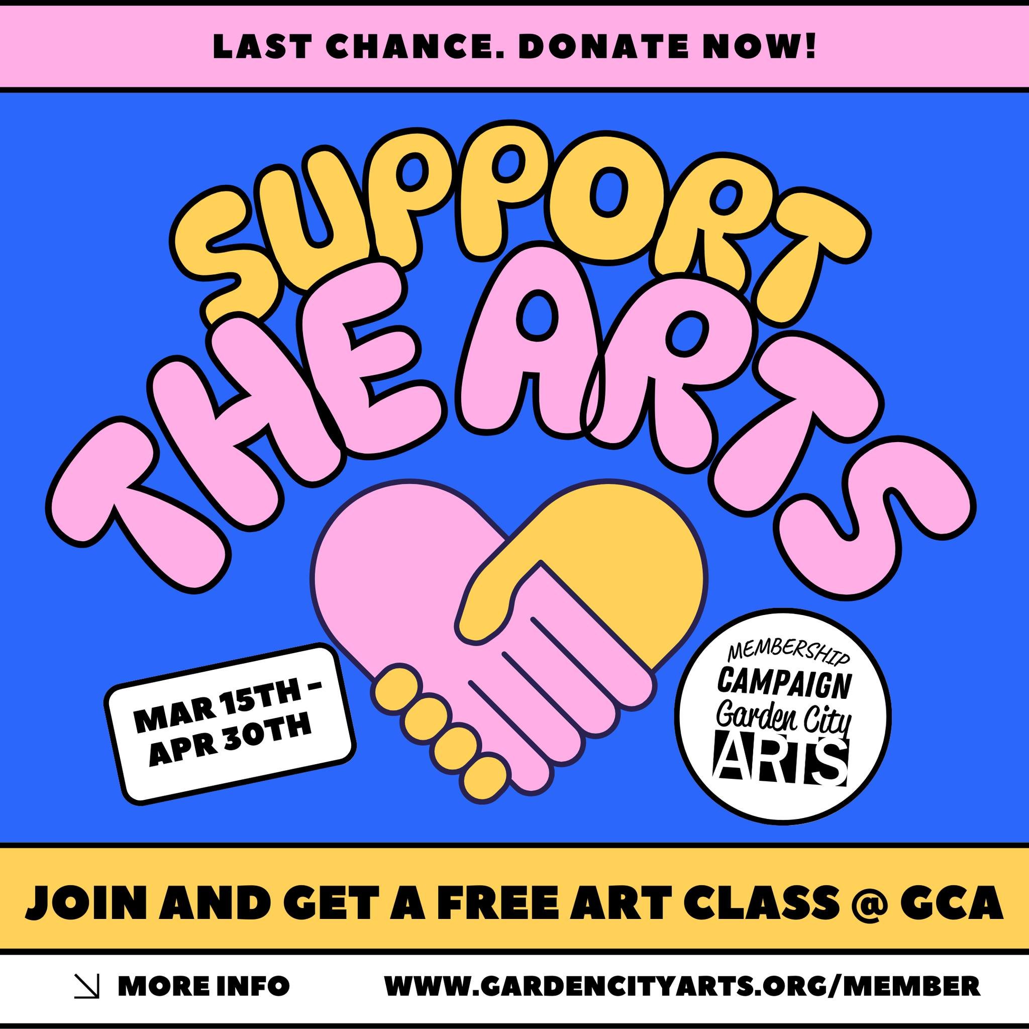 The Spring Membership Campaign ends next week on April 30th! This is your last chance to begin/renew your membership AND get a free class at GCA. 

Stop by the gallery to donate in person OR donate online here: https://gardencityarts.networkforgood.c