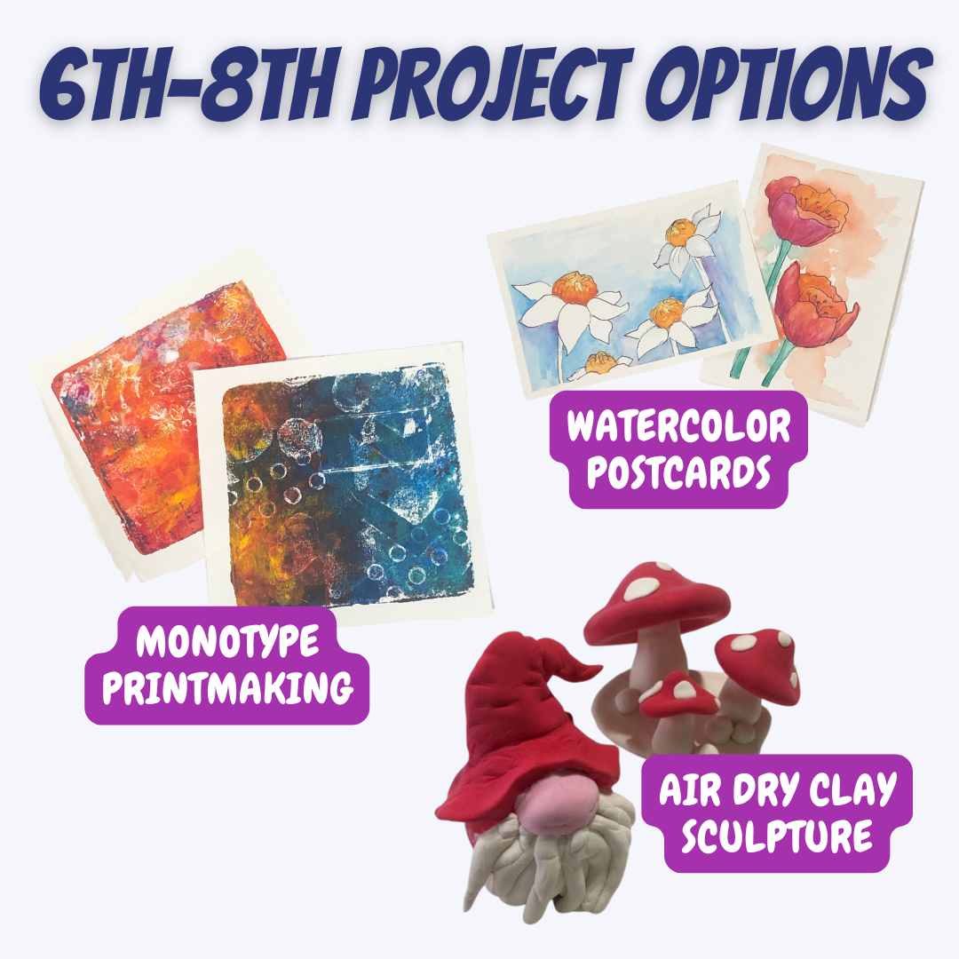 A digital graphic promoting 6th-8th grade art project options, featuring watercolor postcards, monotype printmaking, and air dry clay sculpture, with images of watercolor paintings, abstract prints, and clay mushrooms.