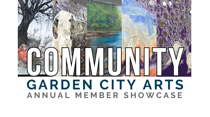Banner for Garden City Arts Community Annual Member Showcase. Features five vertical art pieces: abstract blue and cream, landscape with clouds, purple, abstract black and white swirl, and landscape with blue river and green trees, collage paper dog