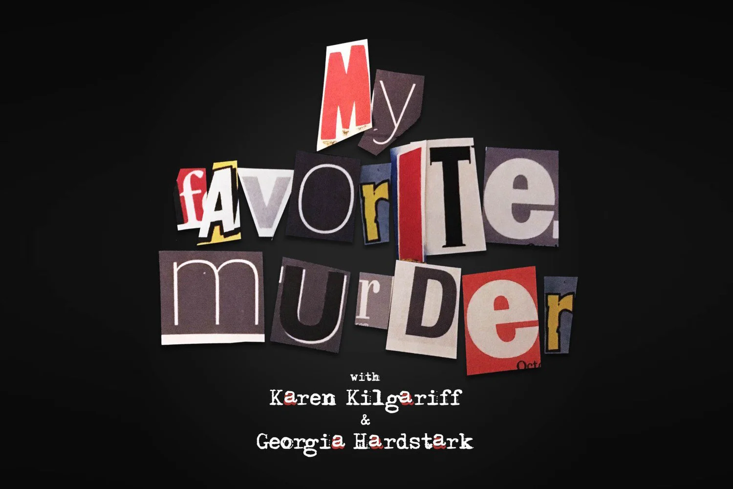 My Favorite Murder is the hit true crime comedy podcast hosted by Karen Kilgariff and Georgia Hardstark.