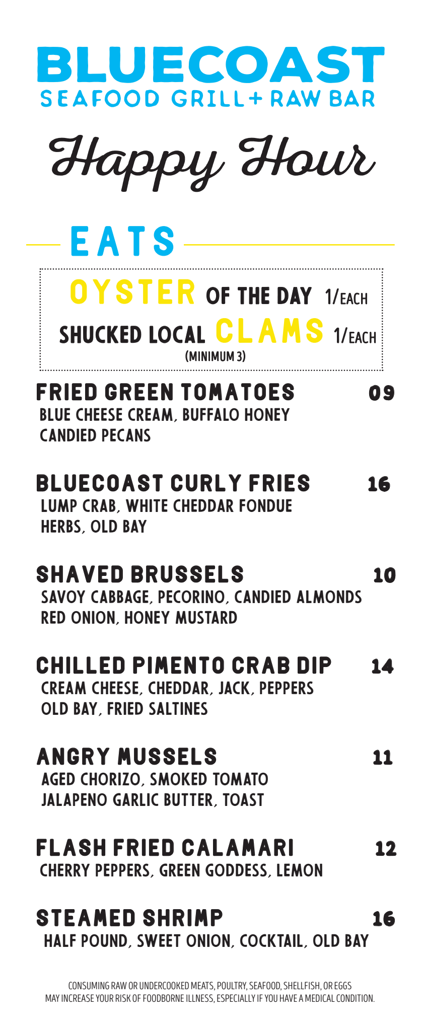 Menu from Bluecoast Seafood Grill + Raw Bar featuring Happy Hour offers, oysters, clams, fried green tomatoes, bluecoast curly fries, shaved Brussels sprouts, chilled pimento crab dip, angry mussels, flash fried calamari, and steamed shrimp.