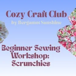 Cozy Crafts Club - Beginner Sewing Workshop: Scrunchies